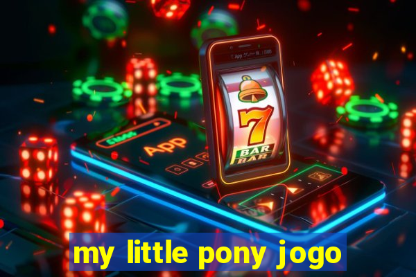 my little pony jogo